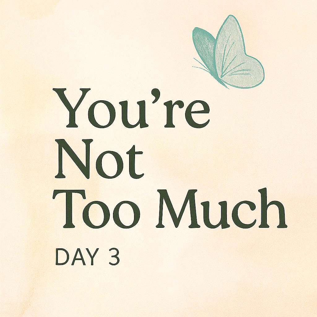 “Day 3 devotional graphic with the phrase ‘You’re Not Too Much’ in dark serif font, set against a soft peach watercolor background. A teal butterfly hovers in the upper corner, symbolizing emotional sensitivity and spiritual transformation.”