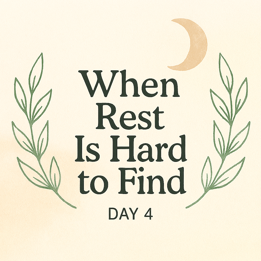 “Day 4 devotional graphic with the phrase ‘When Rest Is Hard to Find’ in dark serif font, centered on a soft cream watercolor background. Two green botanical branches frame the text from below, and a warm beige crescent moon floats in the upper corner—evoking sensory sensitivity and sacred rest.”