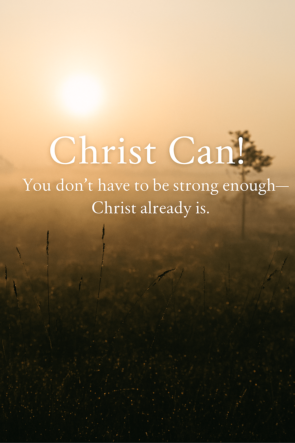 a radiant sunrise over a misty field, with the title and subtitle gently overlaid—evoking divine strength, quiet hope, and the presence of Christ within